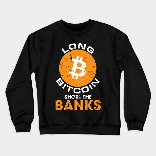 Long Bitcoin Short The Banks Distressed Crypto Crewneck Sweatshirt by BitcoinSweatshirts